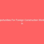Opportunities For Foreign Construction Workers in The UK Opportunities For Foreign Construction Workers in The UK